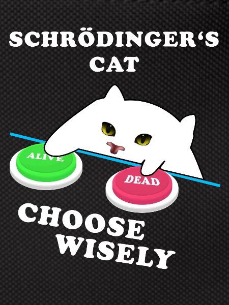 Schrödinger's cat - choose Weise!