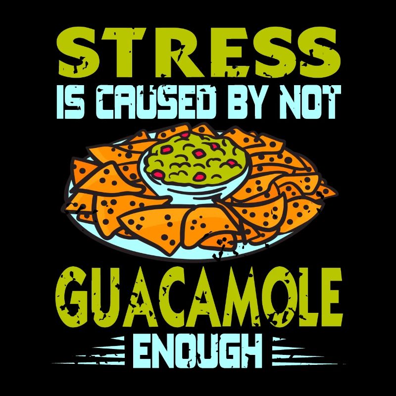 Stress Is Caused By Not Guacamole Enough Retro