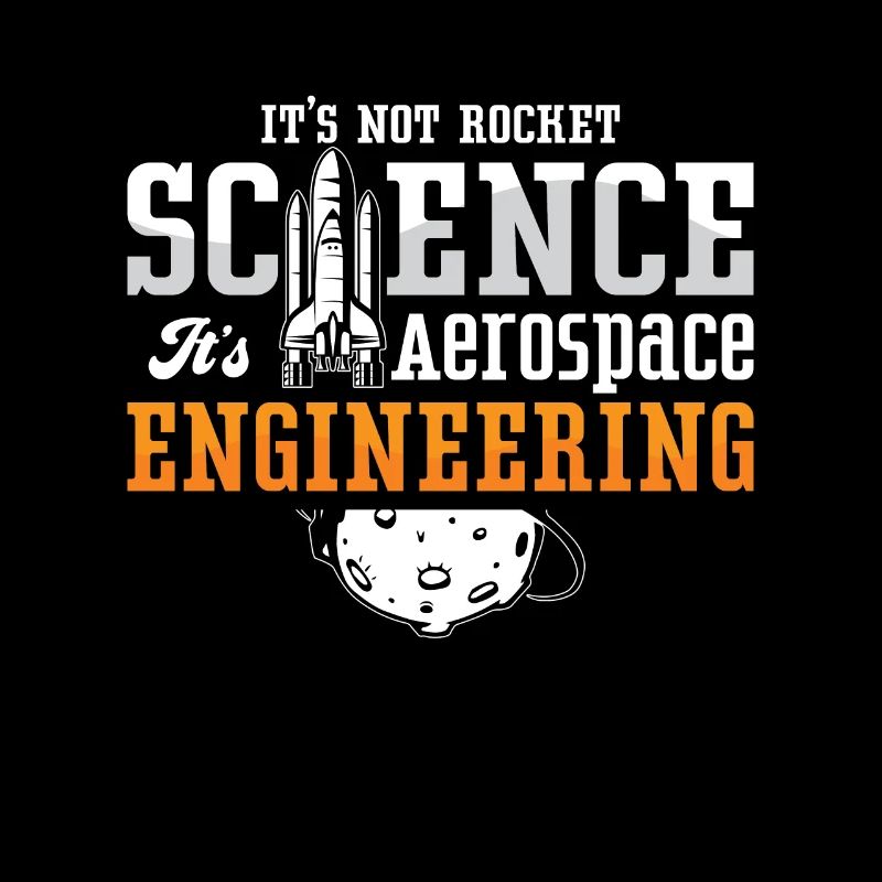 Aerospace Engineer It's Not Rocket Science Space