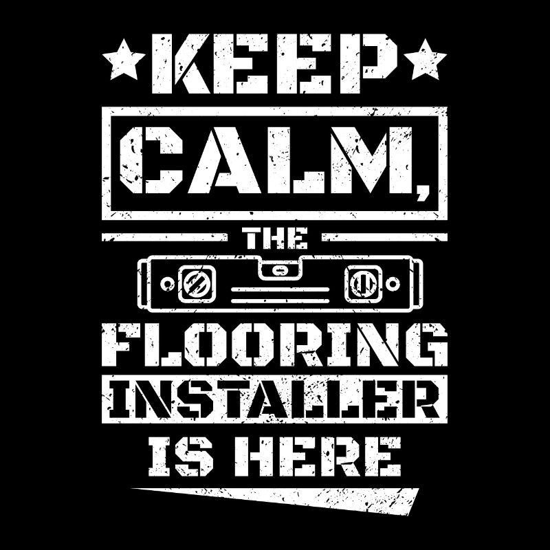 Keep calm the flooring installer is here