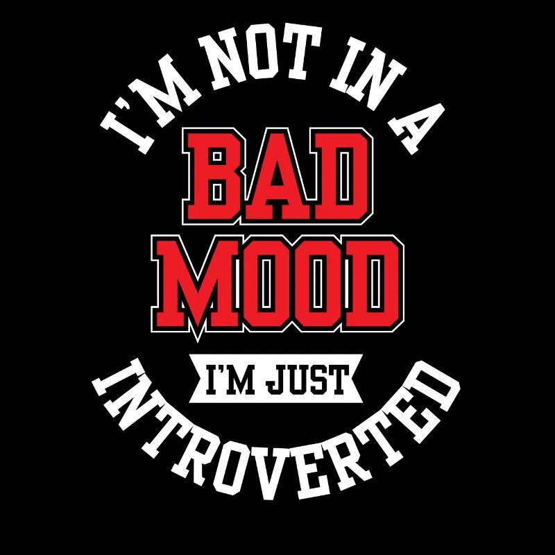 Pas de mauvaise humeur je suis juste un introverti
