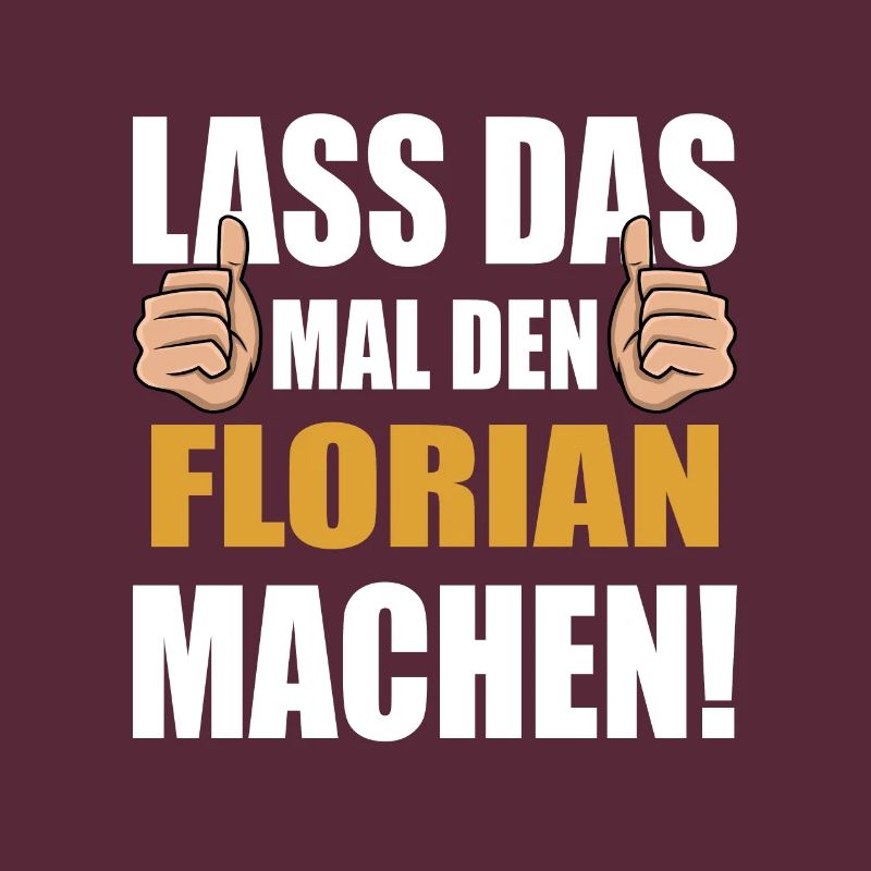 Lass das mal den Florian machen