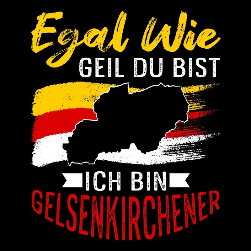 Egal Wie Geil Du Bist Ich Bin Gelsenkirchener