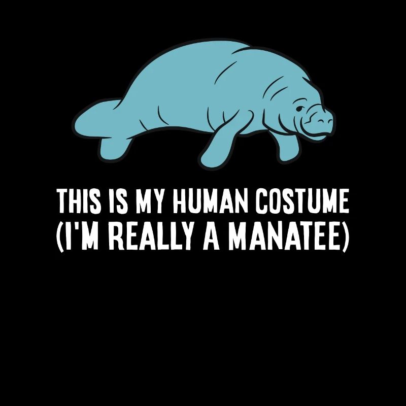 This Is My Human Costume I'm Really A Manatee