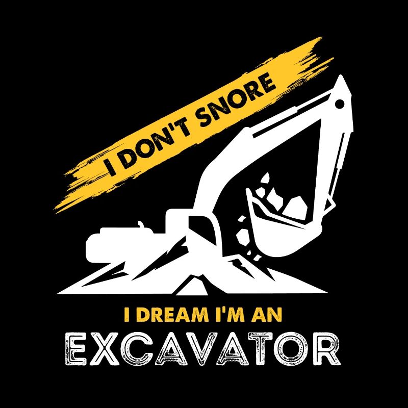 I don't snore, in a dream I'm an excavator
