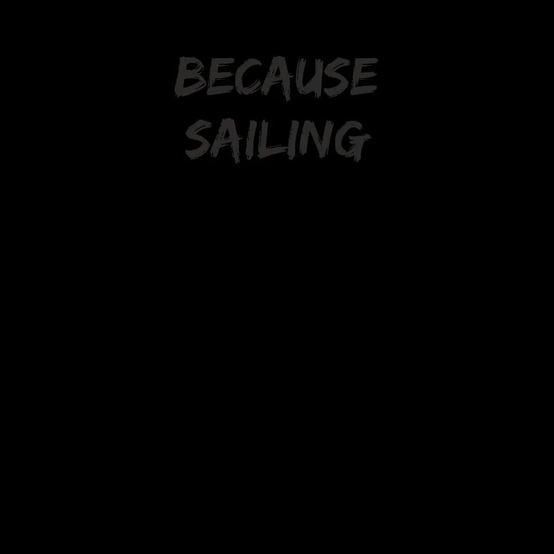 Sailing - because sailing