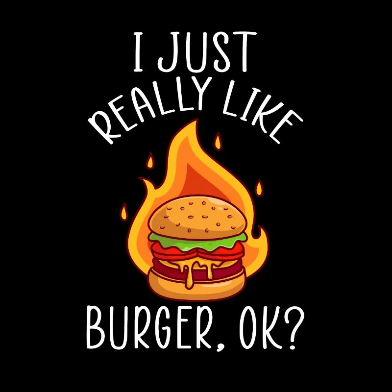 I just really like Burger ok?