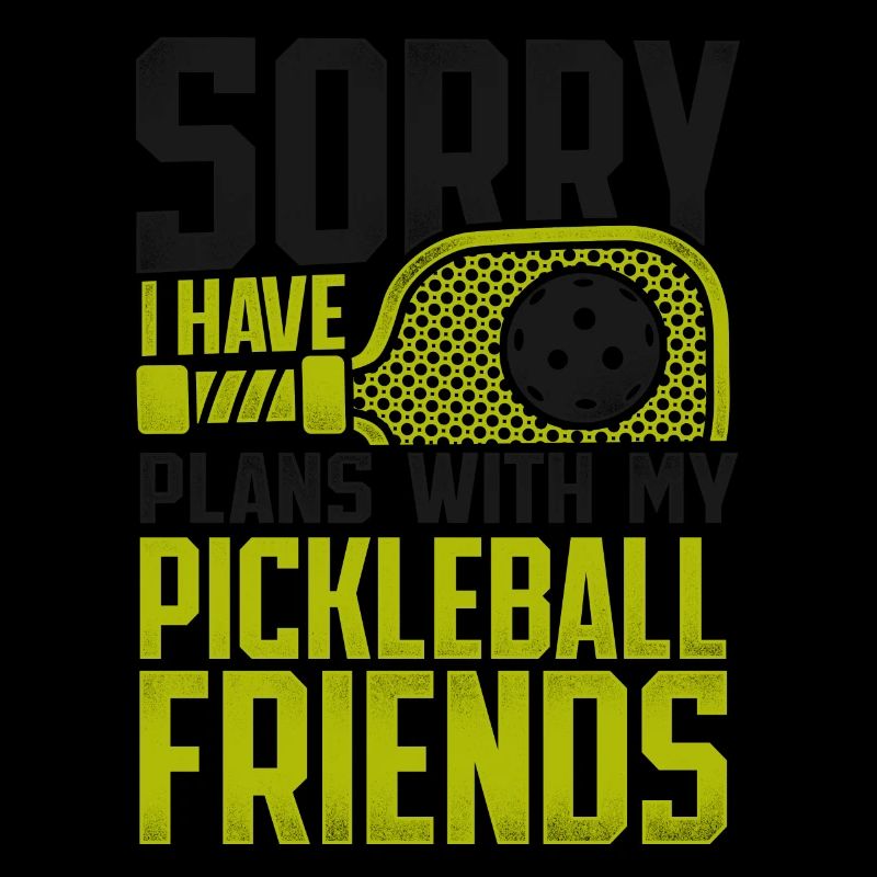 Pickleball Sorry I Have Plans With