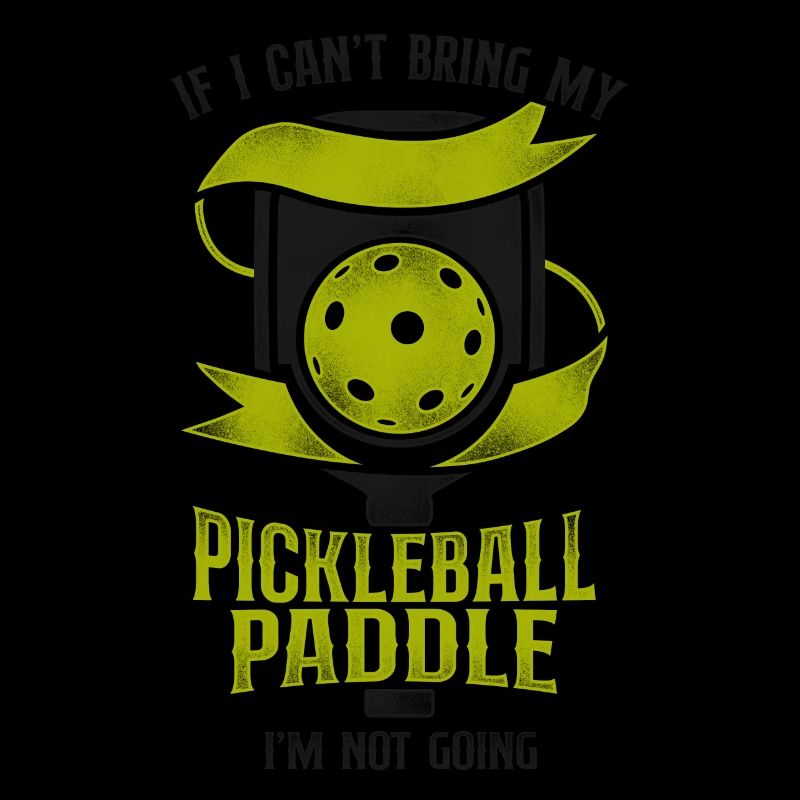 Pickleball If I Can't Bring My