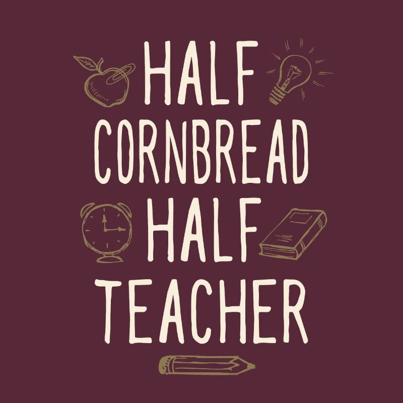 Half Cornbread Half Teacher Funny Professor Humor
