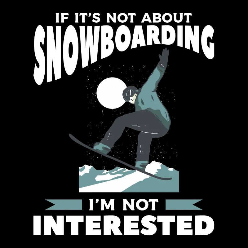 If It's Not About Snowboarding I'm Not Interested