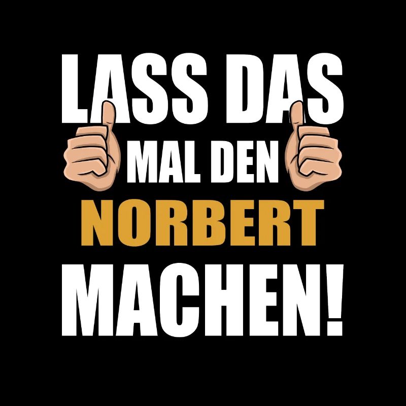 Lass das mal den Norbert machen