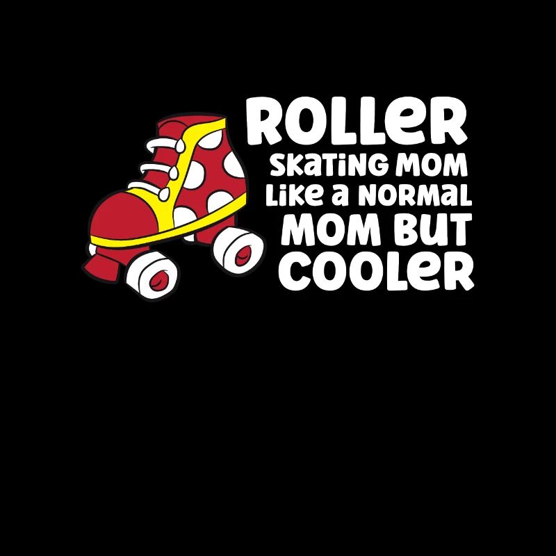 Roller Skating Mom Like A Normal Mom But Cooler
