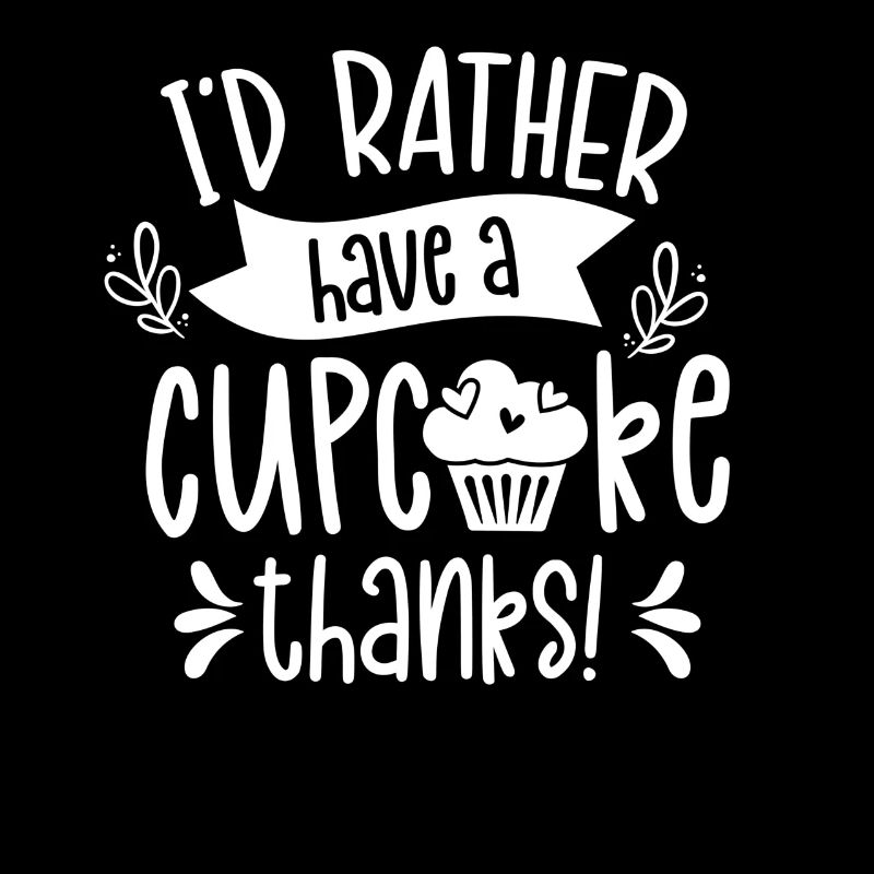 I Would Rather Have A Cupcake Thank You Sweet Cupcakes