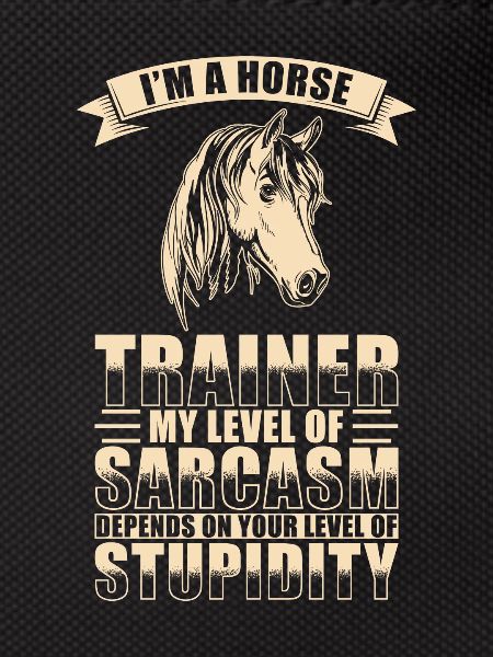 Horse trainer sarcasm