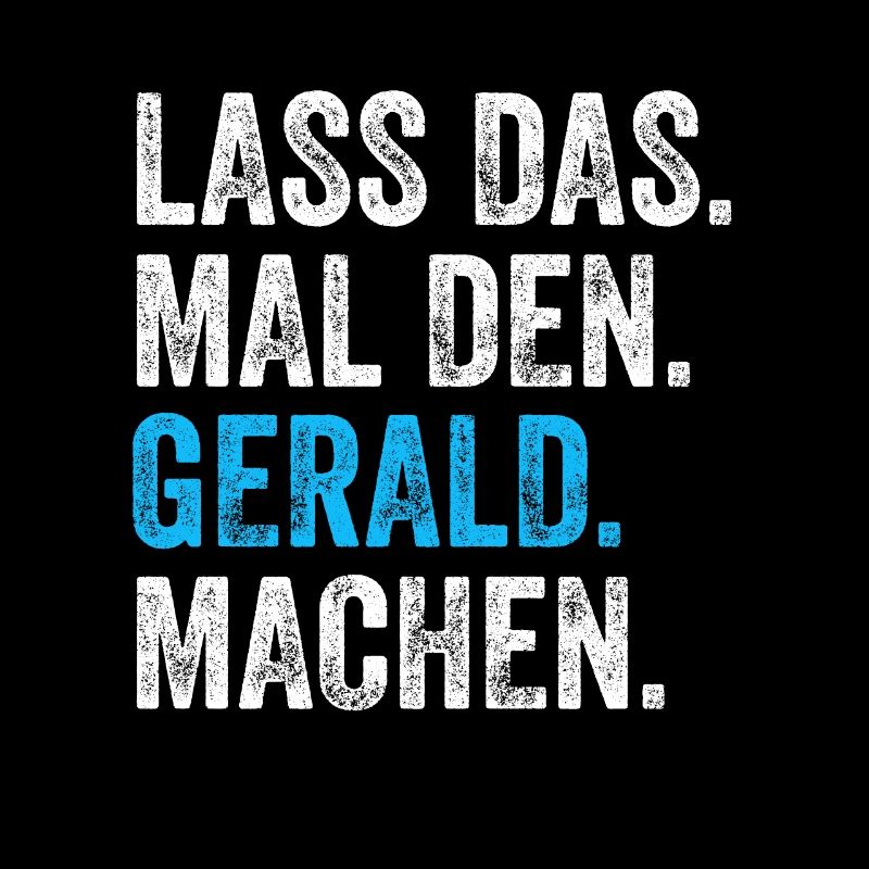 Lass das mal den Gerald machen Name