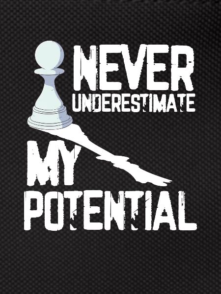 Never underestimate my potential