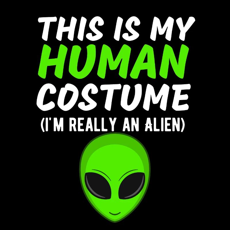Das ist mein menschliches Kostüm Ich bin wirklich ein Alien Funny