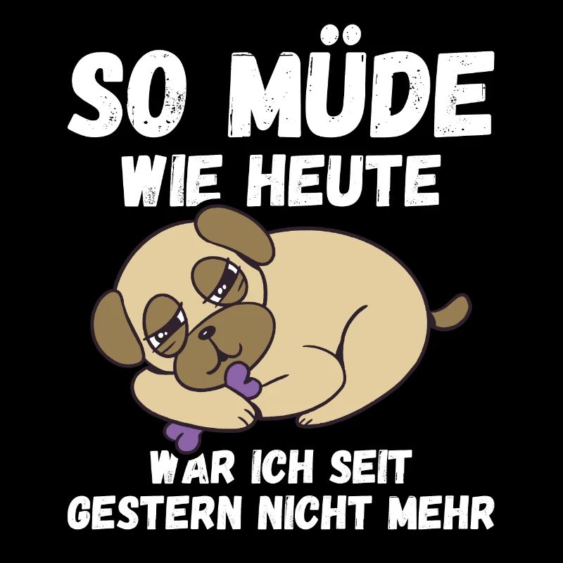 So müde wie heute war ich gestern nicht Pug Fun