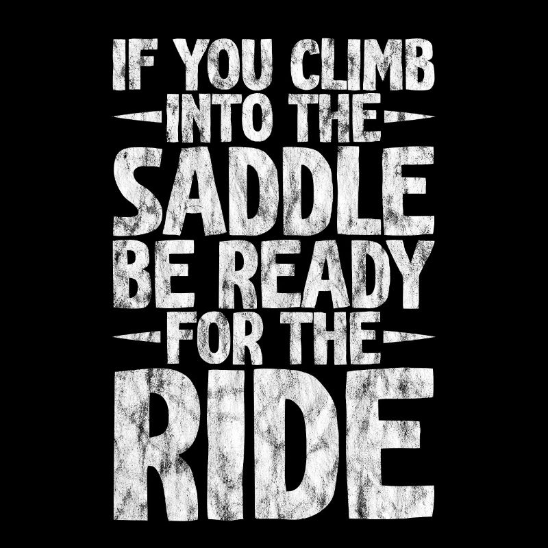 If You Climb Into The Saddle, Ready For The Ride 3