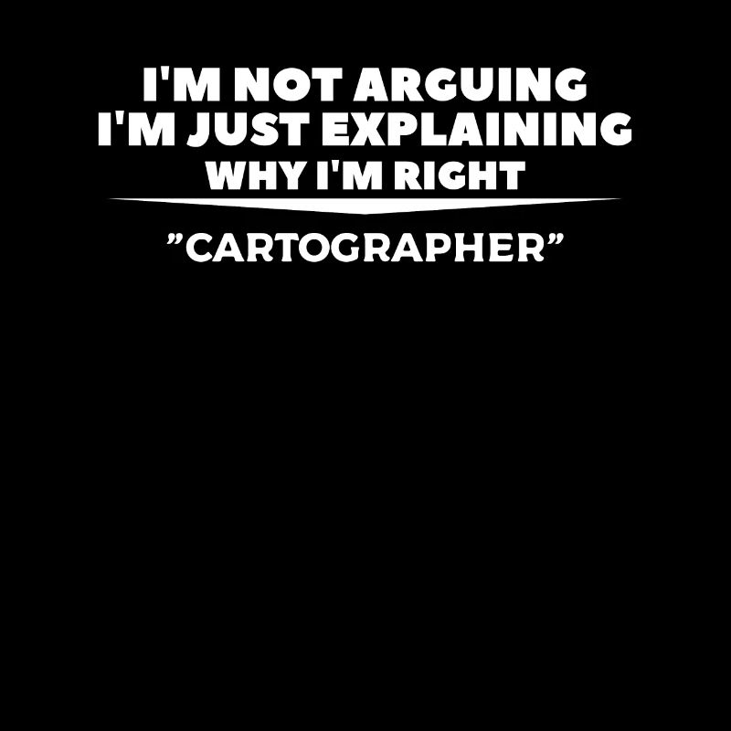 I'm Just Explaining Why I'm Right Cartographer Car