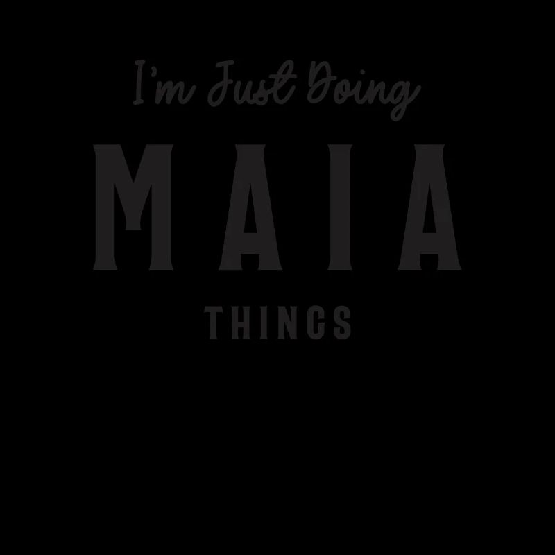 I'm Just Doing Maia Things Personalized Name
