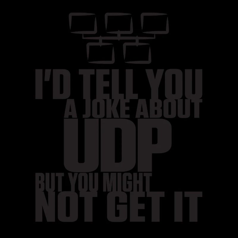 Joke about UDP but you might not get it