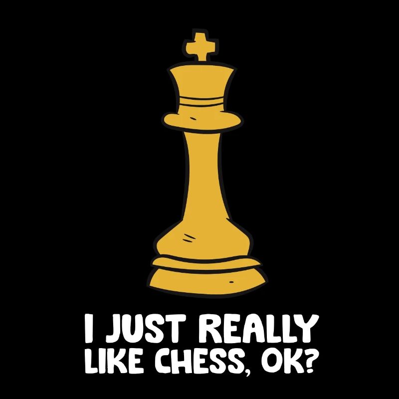 I Just Really Like Chess, Ok? Chess Player