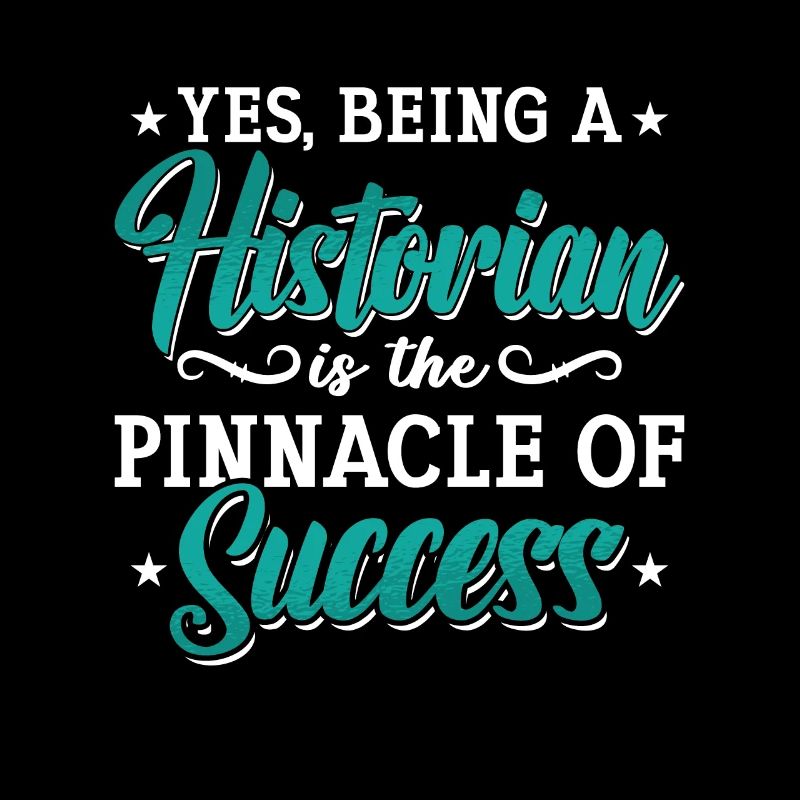 Historian Yes Being A Historian Student Historians