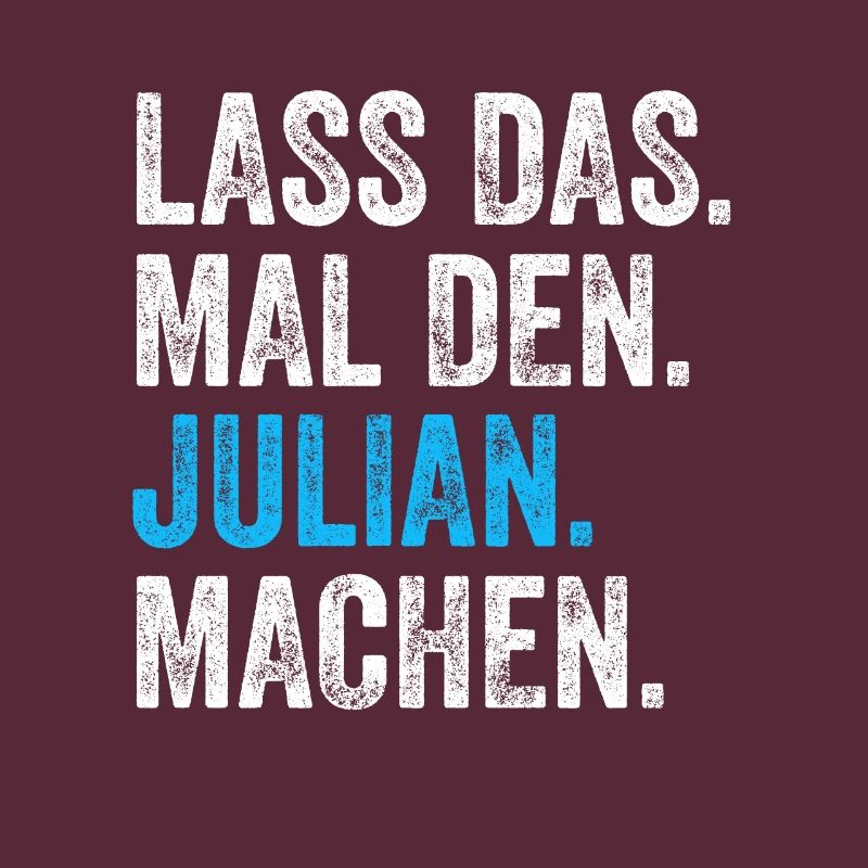 Lass das mal den Julian machen Name