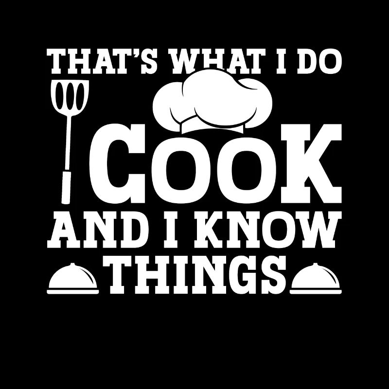 C’est ce que je fais, je cuisine, et je sais
