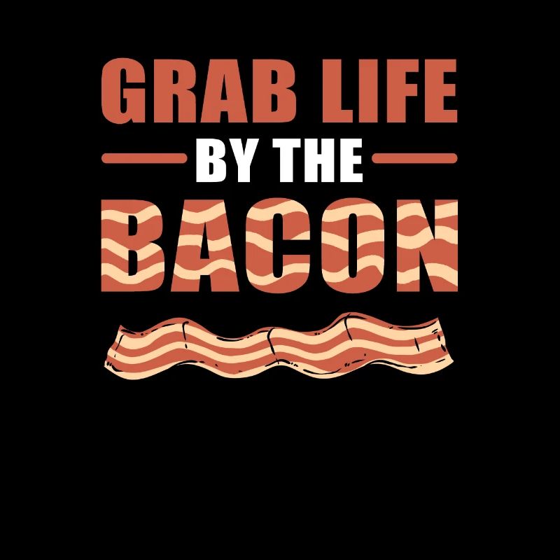 Grab Life By The Bacon Bacon Breakfast Bacon and