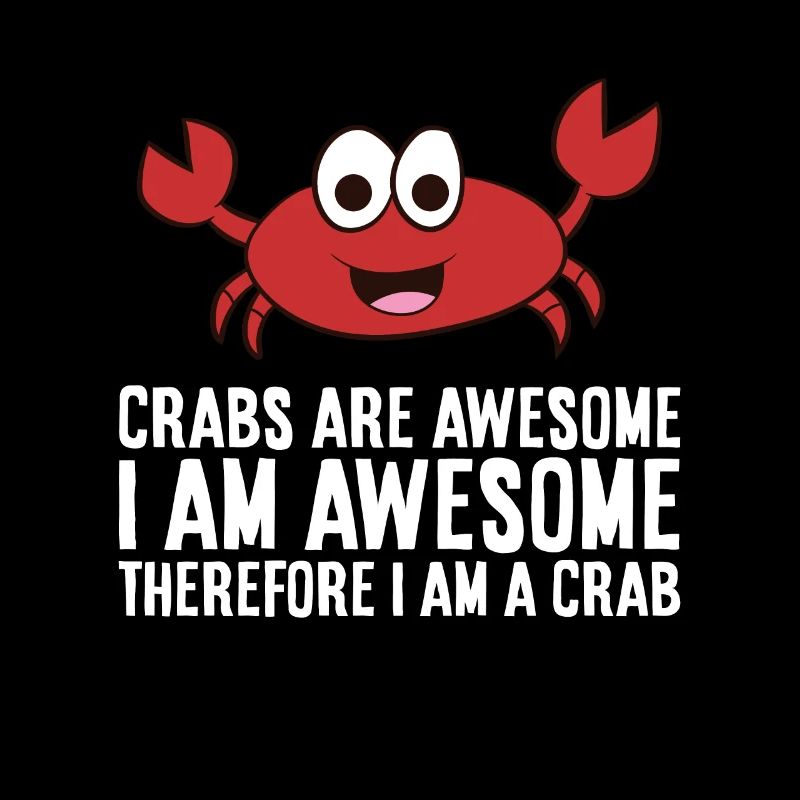 Crabs Are Awesome I Am Awesome Therefore I'm A