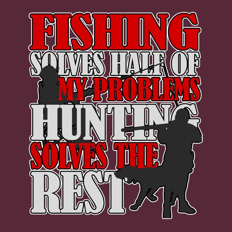Fishing and hunting solves all problems