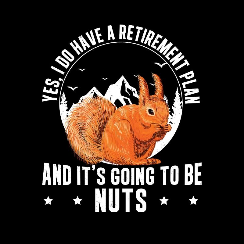 Yes I Do Have A Retirement Plan Funny Squirrels