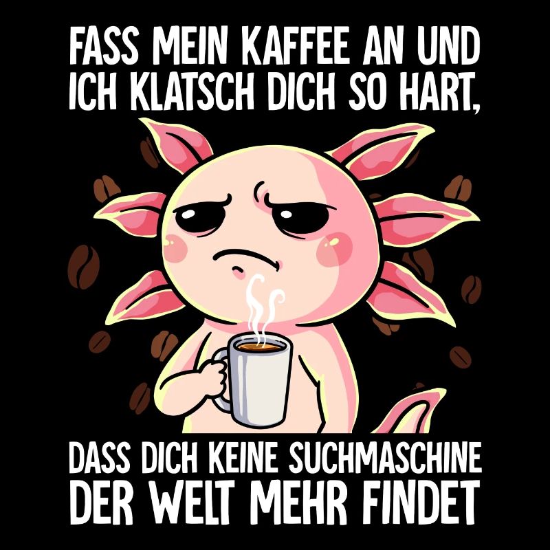 Fass mein Kaffee an und ich klatsch dich Kaffee