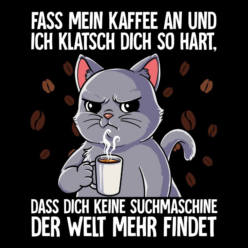 Fass mein Kaffee an und ich klatsch dich Kaffee