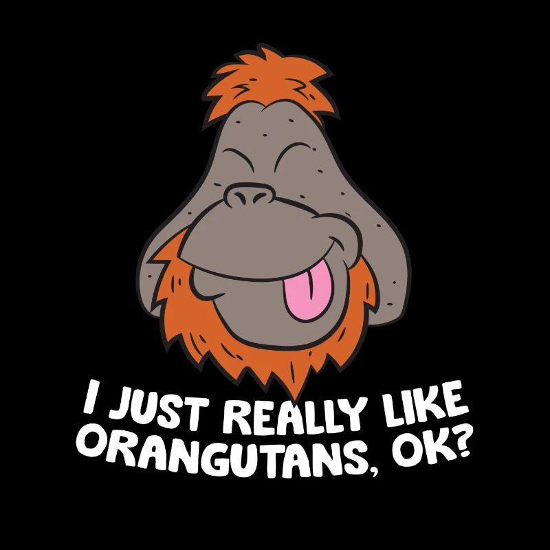 I Just Really Like Orangutans Ok Ape Cute
