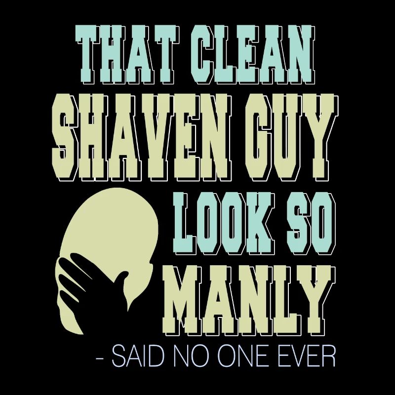 That Clean Shaven Guy Look So Manly Said No One