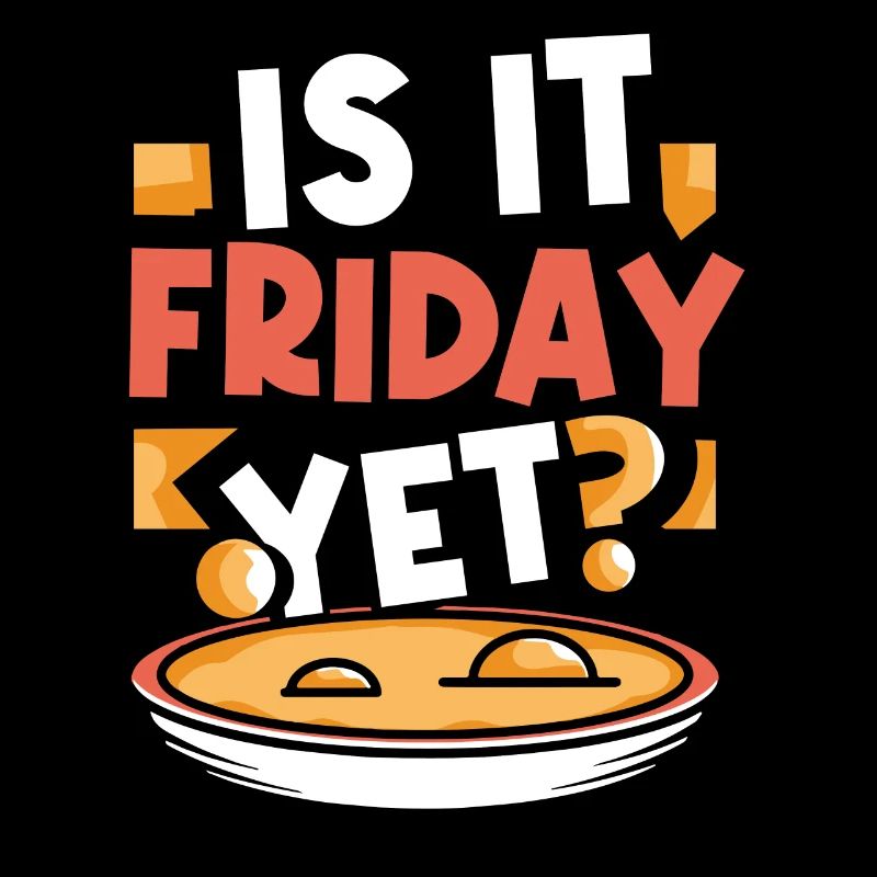 Est-ce déjà vendredi? Week-end enfin vendredi