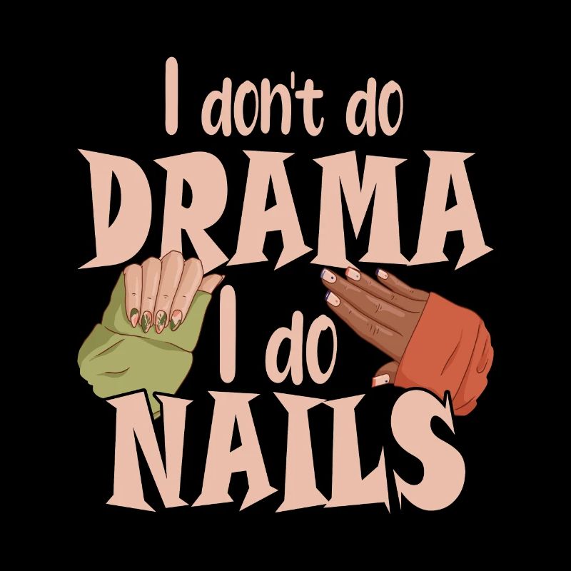 I don't make drama, I make nails
