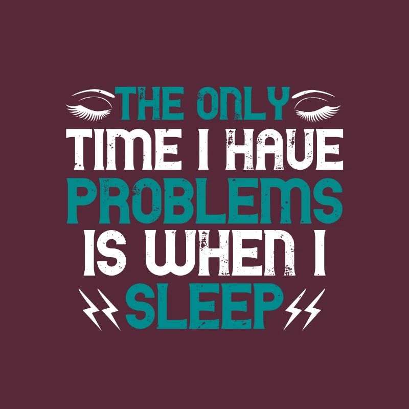The only time I have problems is when I sleep