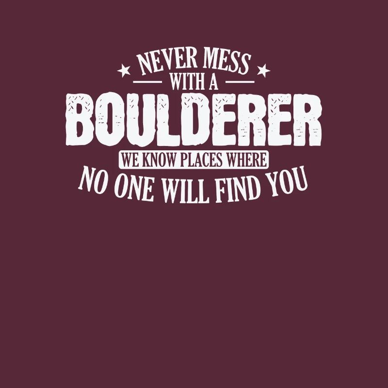 Never Mess with a Boulderer Hobby Klettern