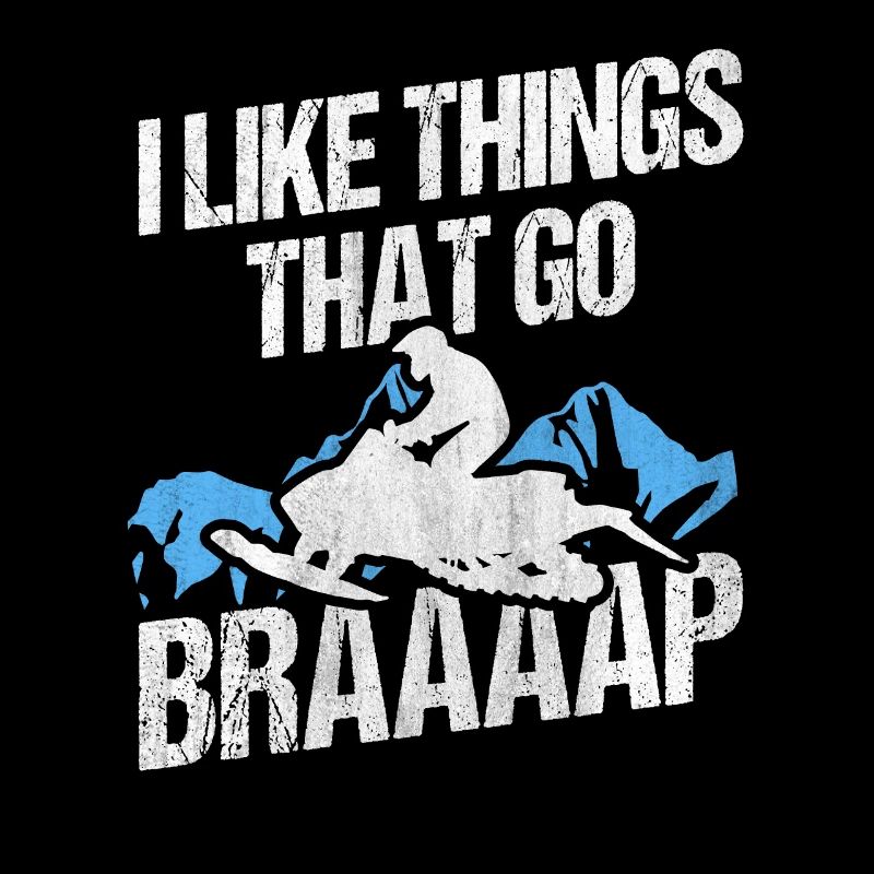 I Like Things That Go Braaaap Snowmobiles