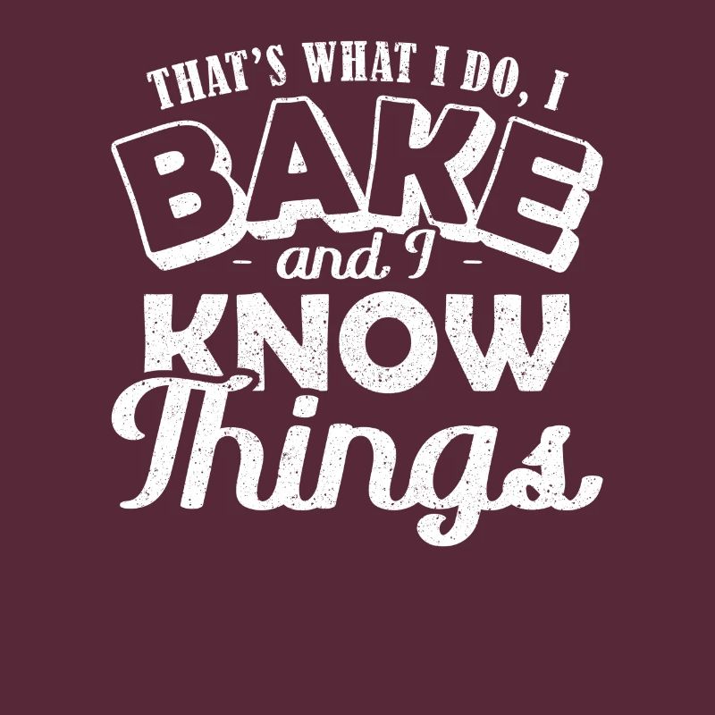 Thats what I do Bake and I Know Things Backen