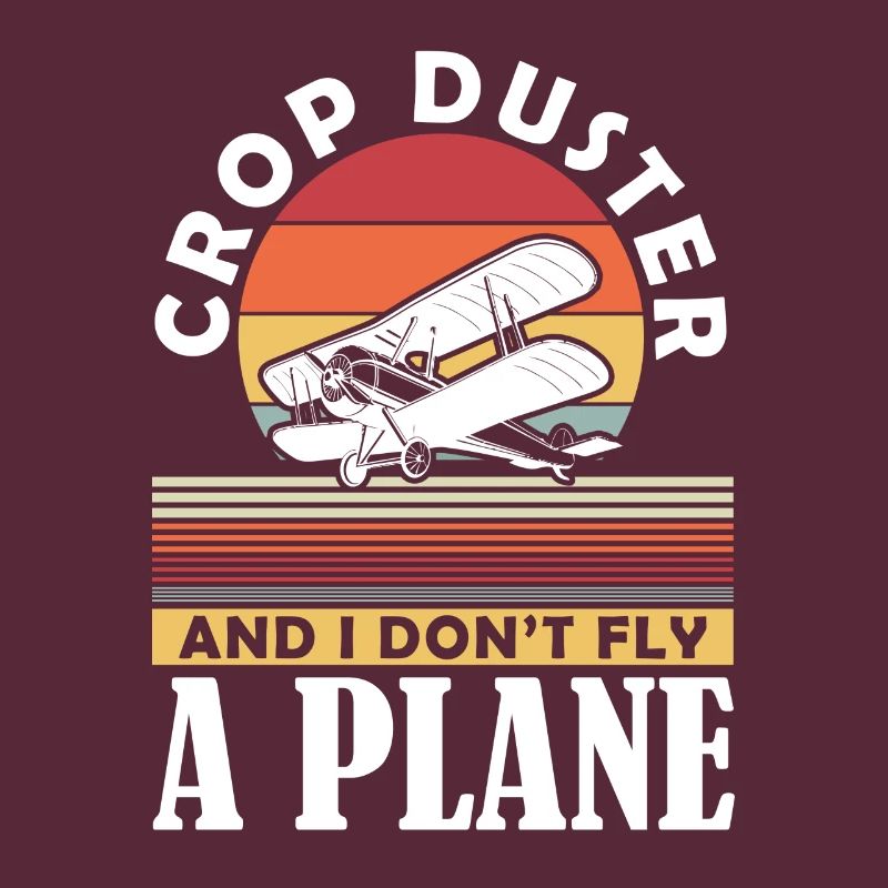 Crop Duster and I don't fly a plane sprayer