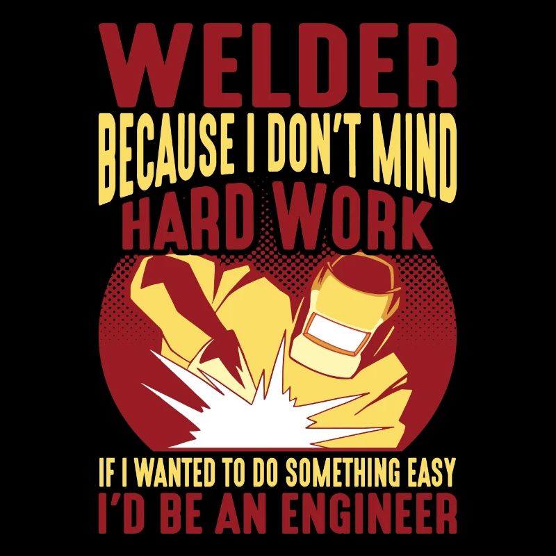 Welder, Because I Don't Mind Hard Work 2