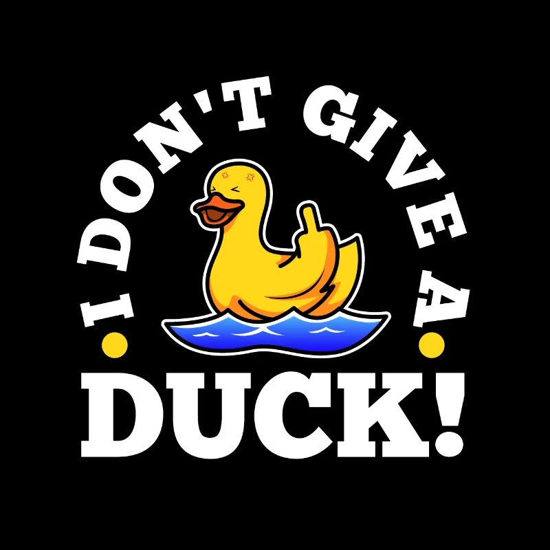 I Don't Give A Duck