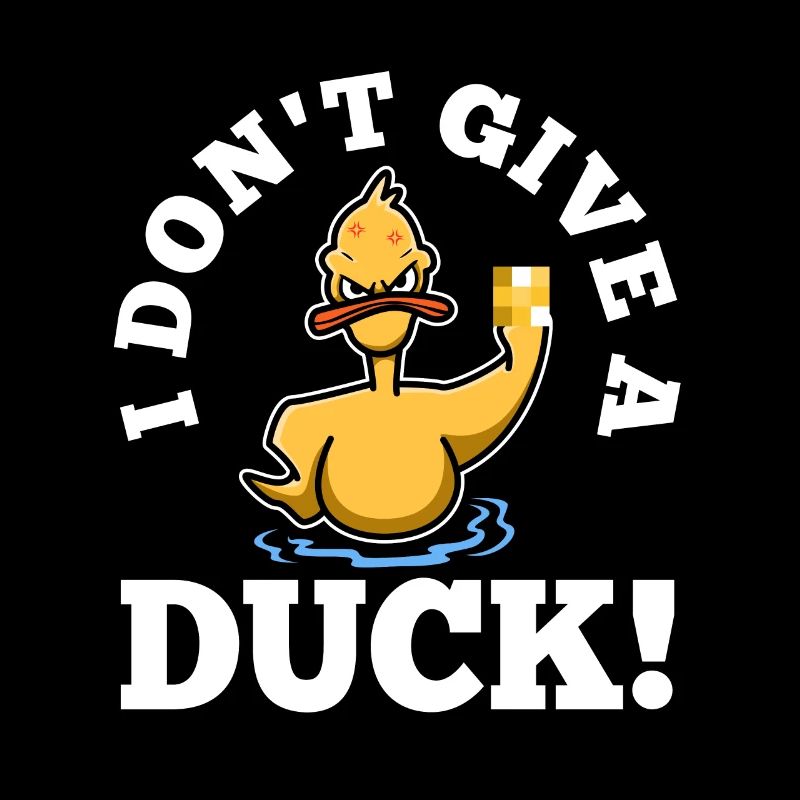 I Don't Give A Duck