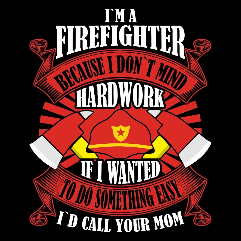 I am a firefighter because I work hard
